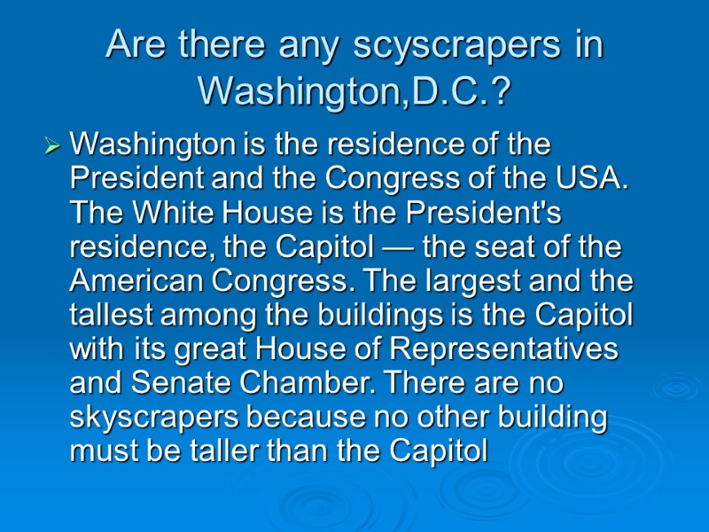 Are there any scyscrapers in Washington,D.C.? Washington is the residence of the President and